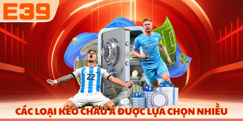 Các loại kèo Châu Á được lựa chọn nhiều
