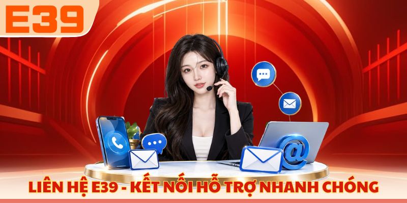 Liên hệ E39 - Kết nối hỗ trợ nhanh chóng