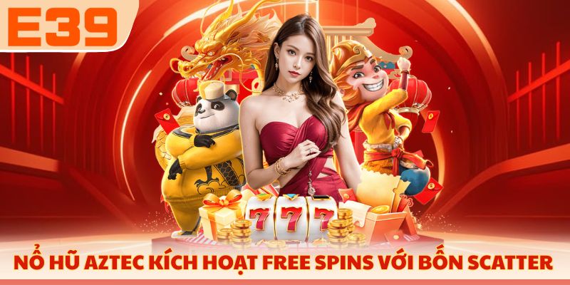 Nổ hũ Aztec kích hoạt Free Spins với bốn Scatter 